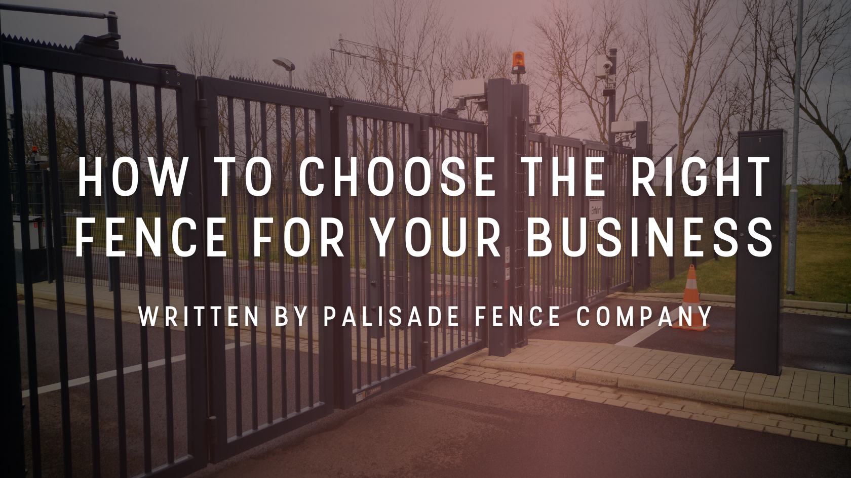 How to choose the right fence for your business written by palisade fence company