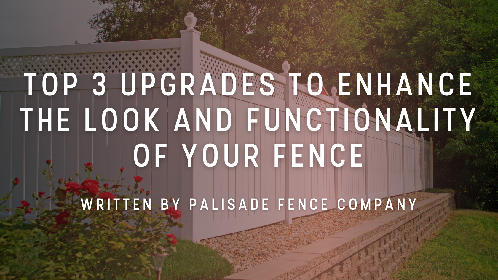 Top 3 upgrades to enhance the look and functionality of your fence written by palisade fence company