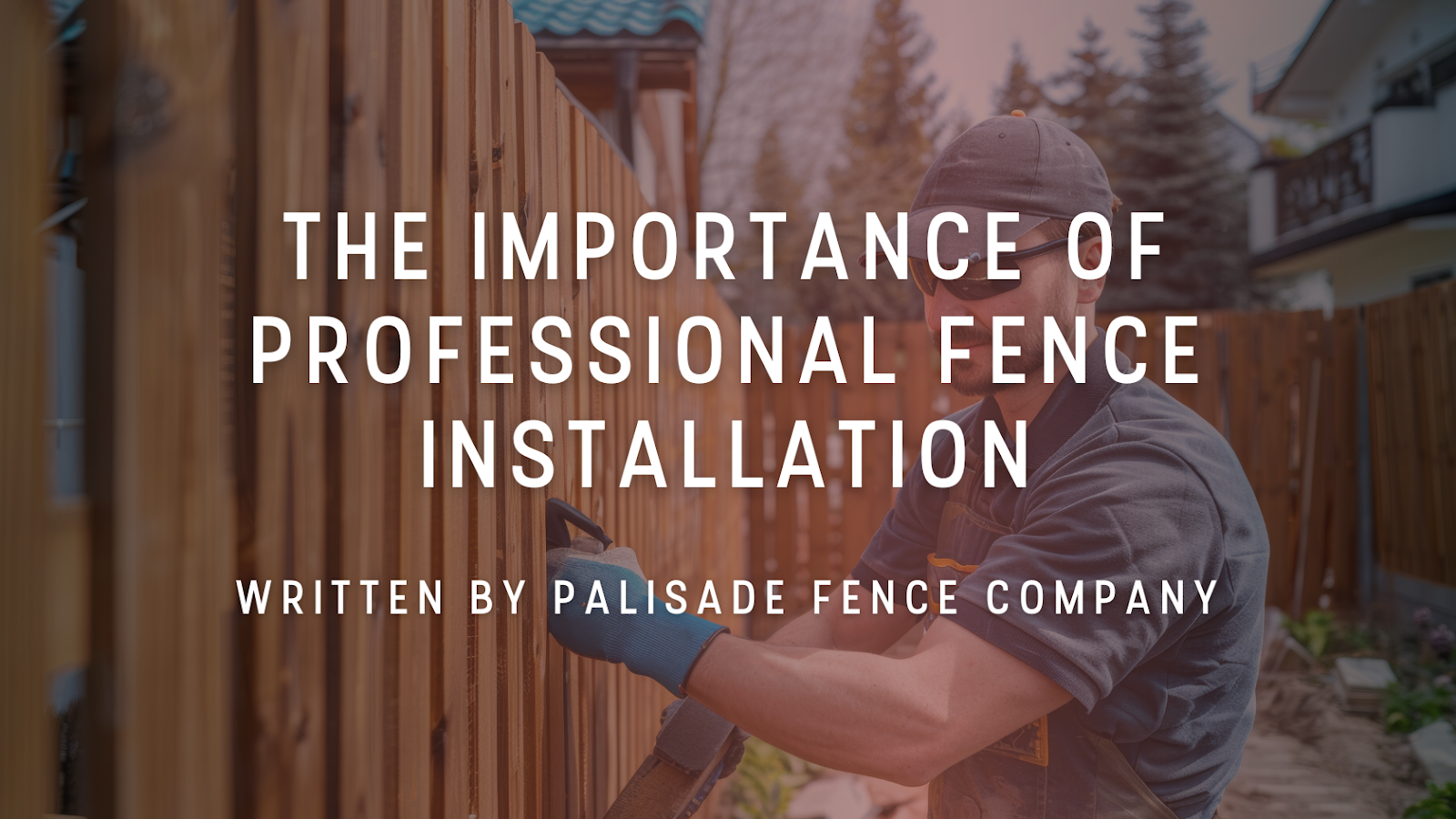 The importance of professional fence installation written by palisade fence company