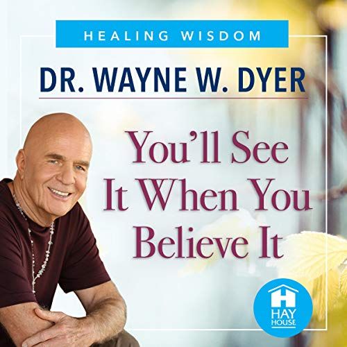 dr. wayne w. dyer is talking about healing wisdom and you 'll see it when you believe it .