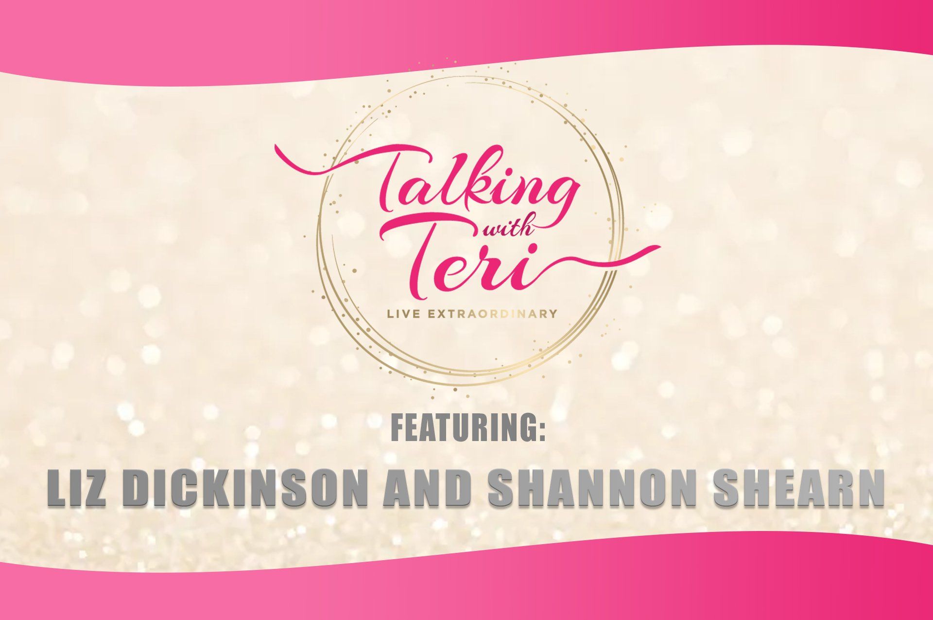 Talking With Teri with Liz Dickinson and Shannon Shearn