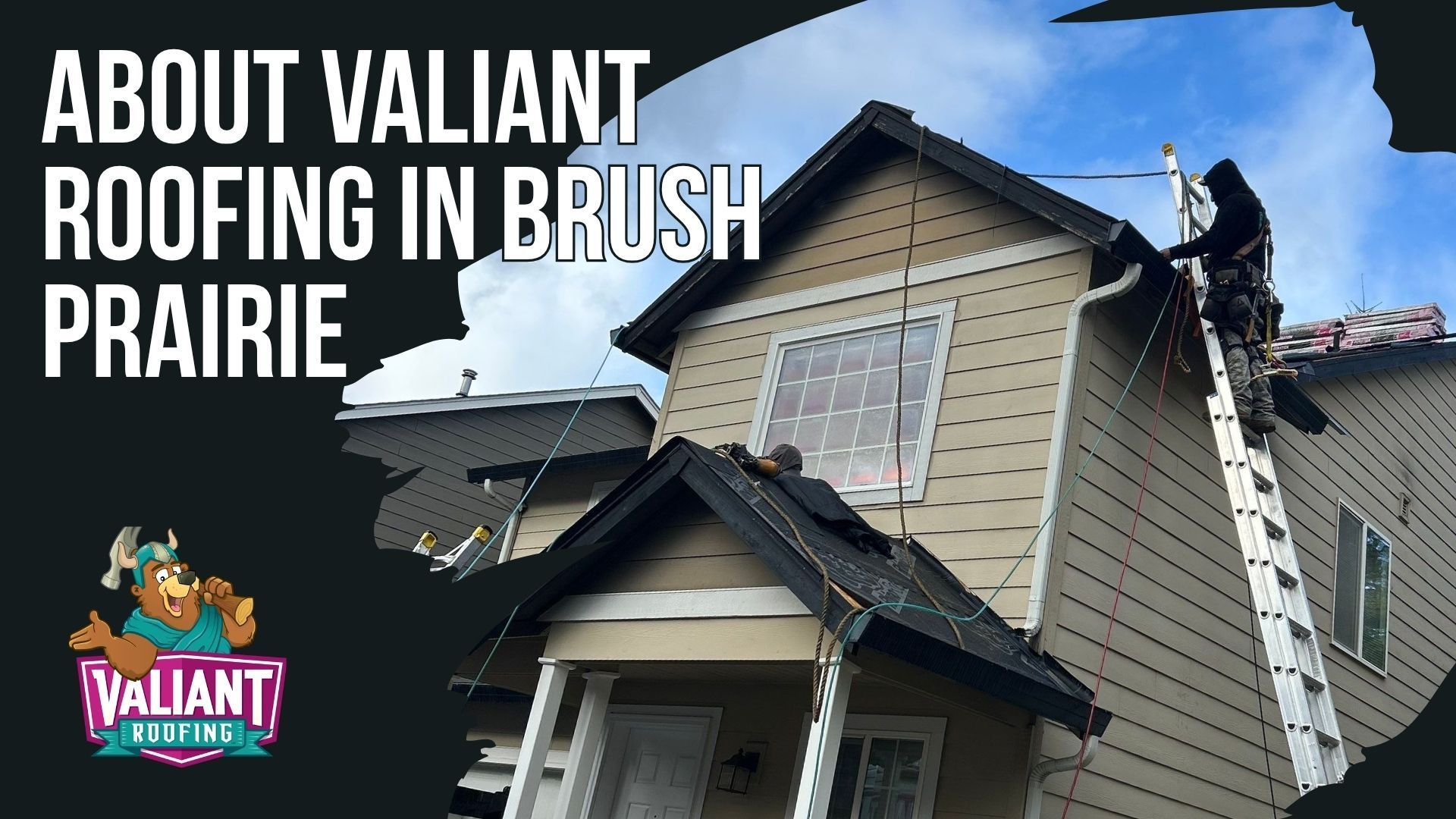 A worker climbs a ladder to perform roof repairs on a tan, two-story house in Brush Prairie, under the Valiant Roofing logo.