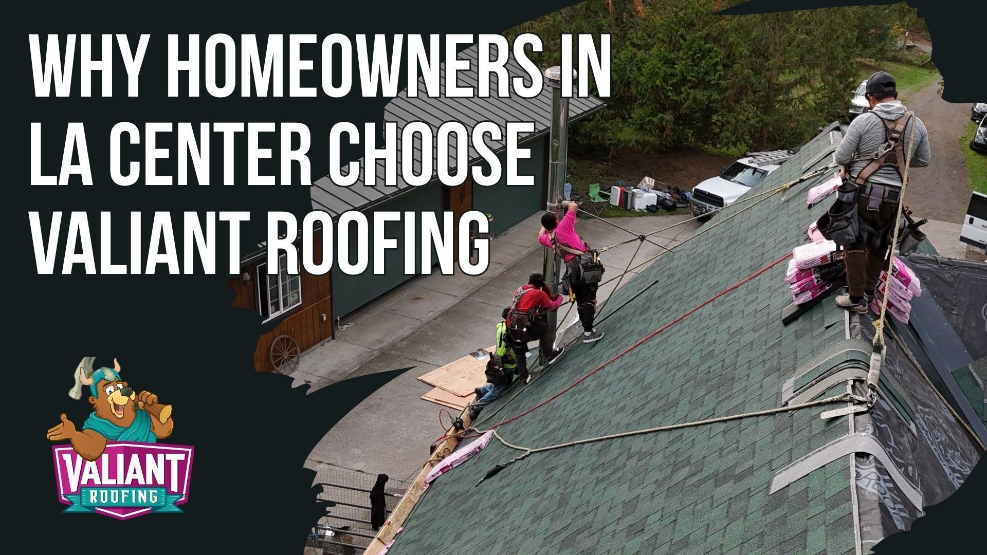 Roofing contractors work on a pitched roof in La Center, with Valiant Roofing branding and text overlaid on the image.