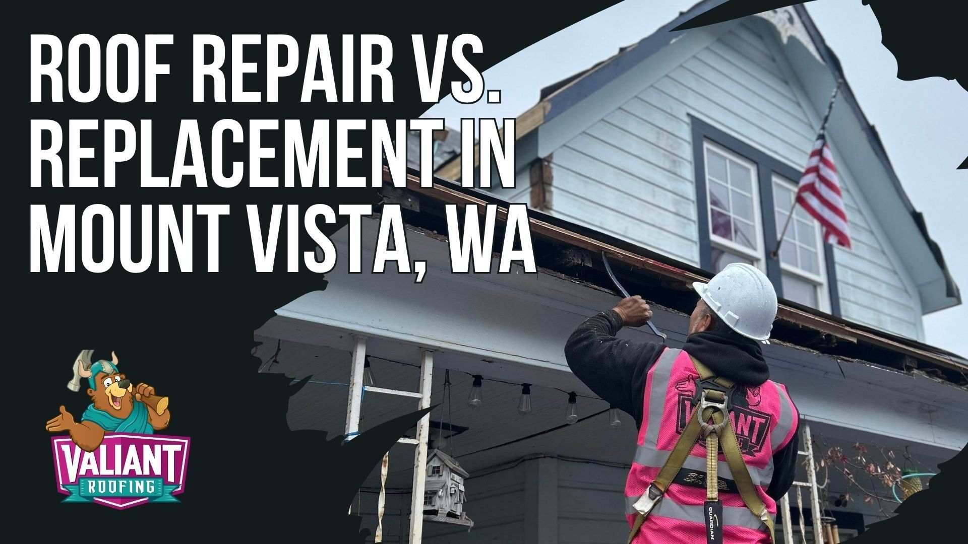 A worker in a hard hat and safety vest repairs a house roof in Mount Vista, WA, for a Valiant Roofing service advertisement.