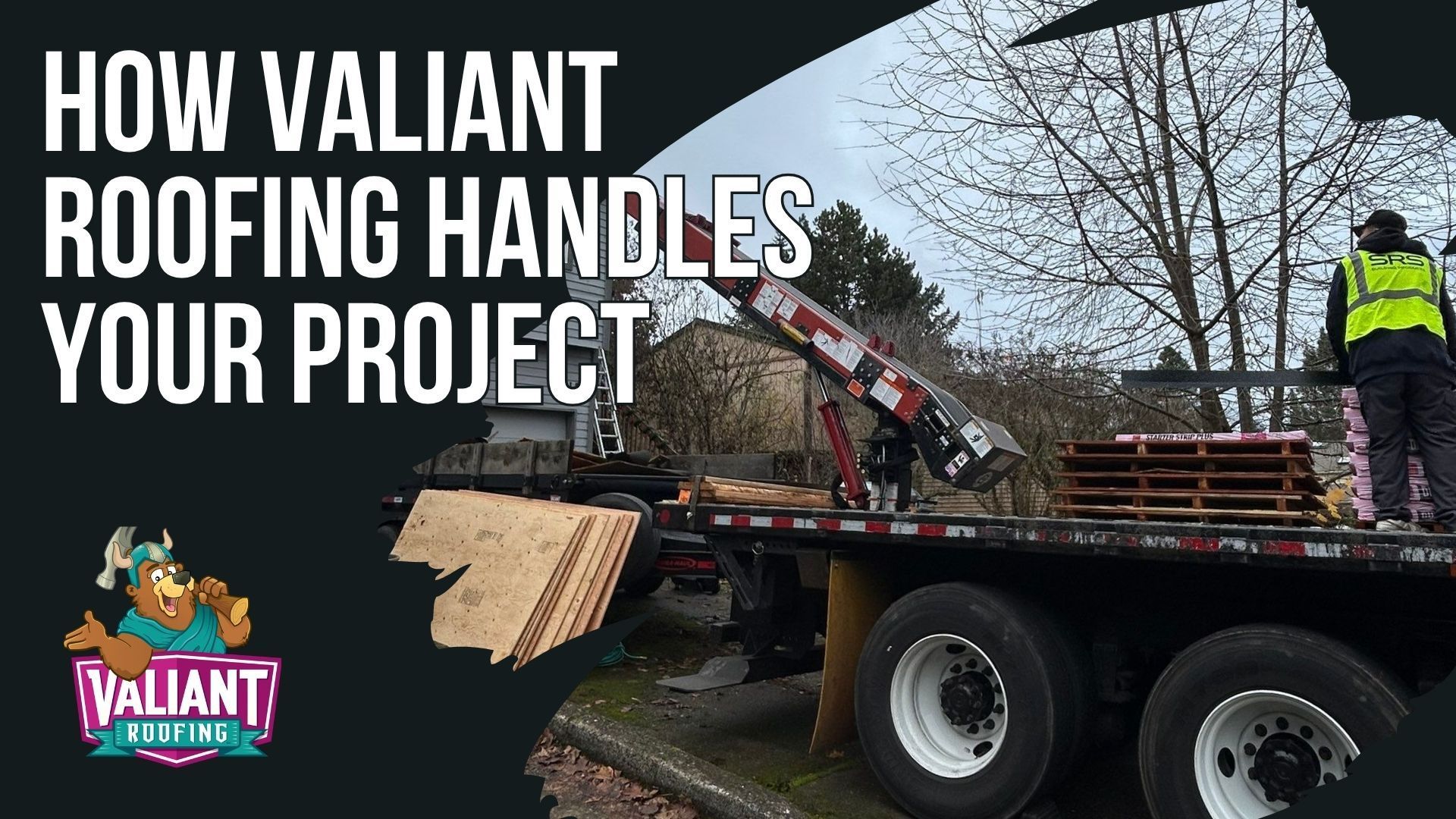 Text overlays a photo of a flatbed truck crane delivering roofing materials, featuring a Valiant Roofing mascot logo.