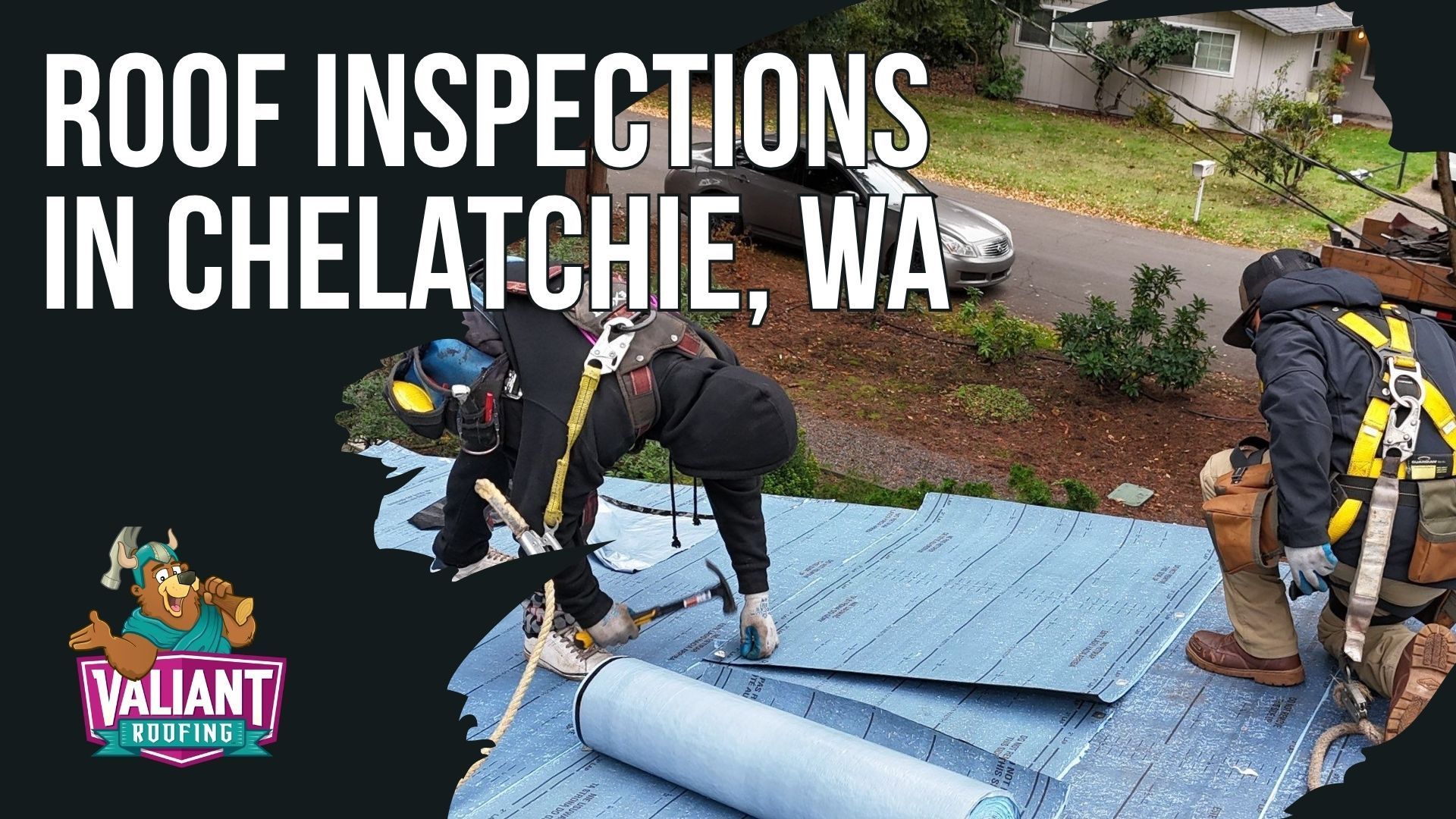 Roofers in safety harnesses installing blue underlayment on a residential roof in Chelatchie, WA, with Valiant Roofing logo.