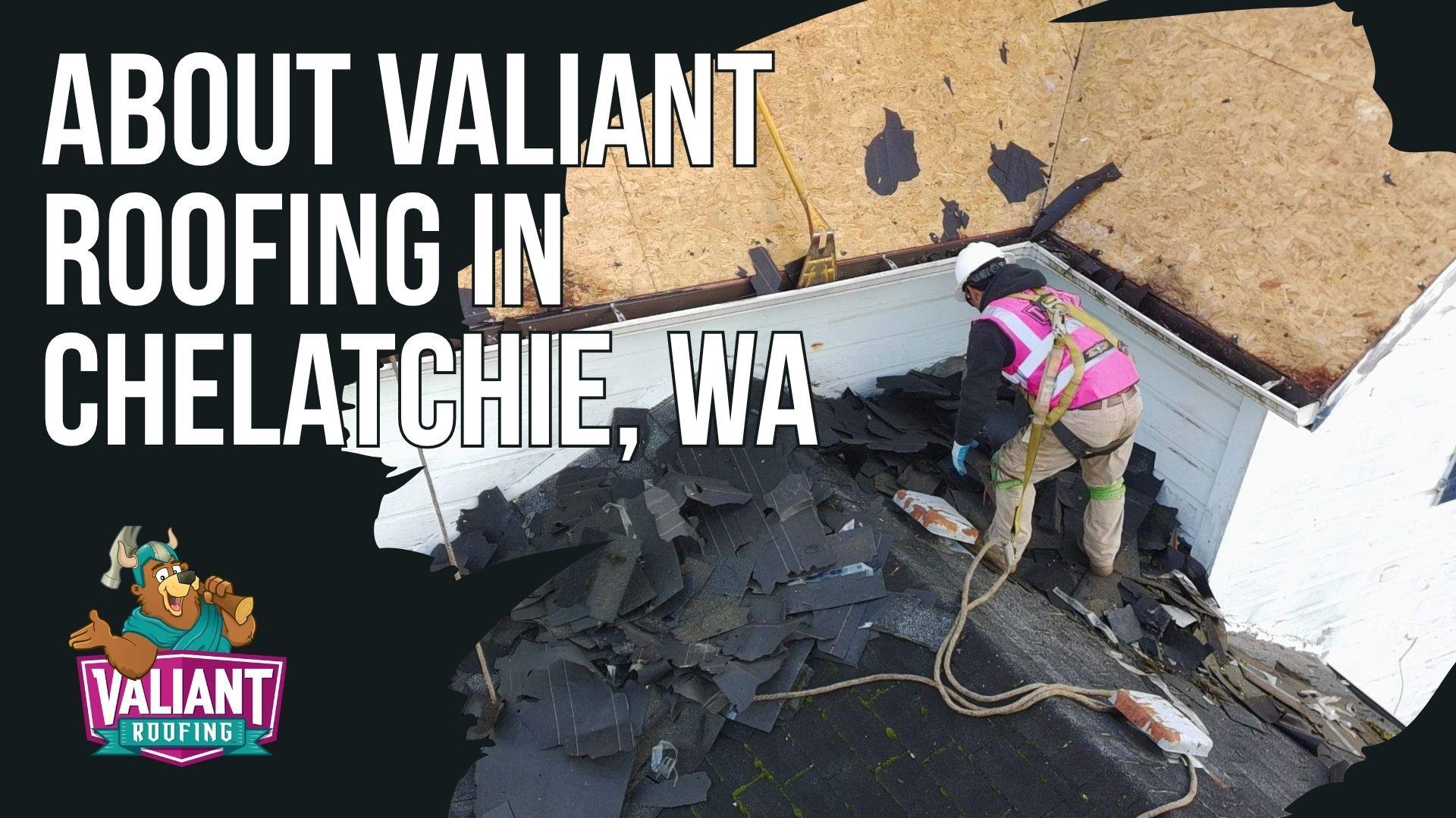 A roofer in a safety harness works on a residential roof in Chelatchie, WA, with the Valiant Roofing logo and a QR code.