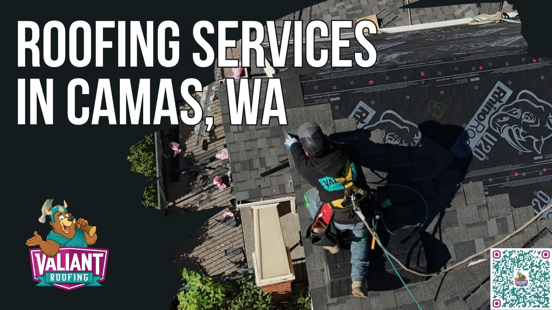 An aerial view shows a roofer working on a roof in Camas, WA, with the Valiant Roofing logo and a QR code visible.