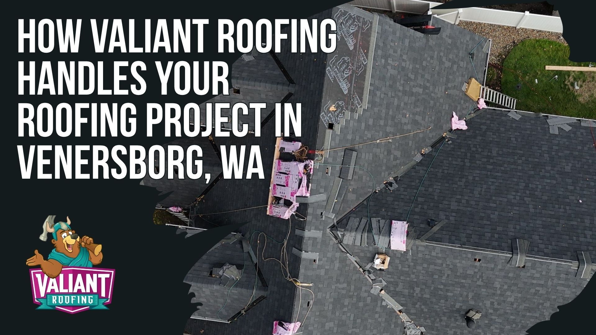 An aerial view of a roof repair project in Venersborg, WA, featuring the Valiant Roofing logo and text overlay.