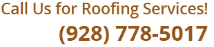 Call Us for Roofing Services! (928) 778-5017