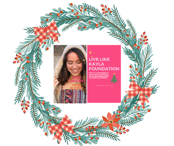Kayla Smiling in wreath, Live Like Kayla Foundation ad. Pink, text, Christmas theme.