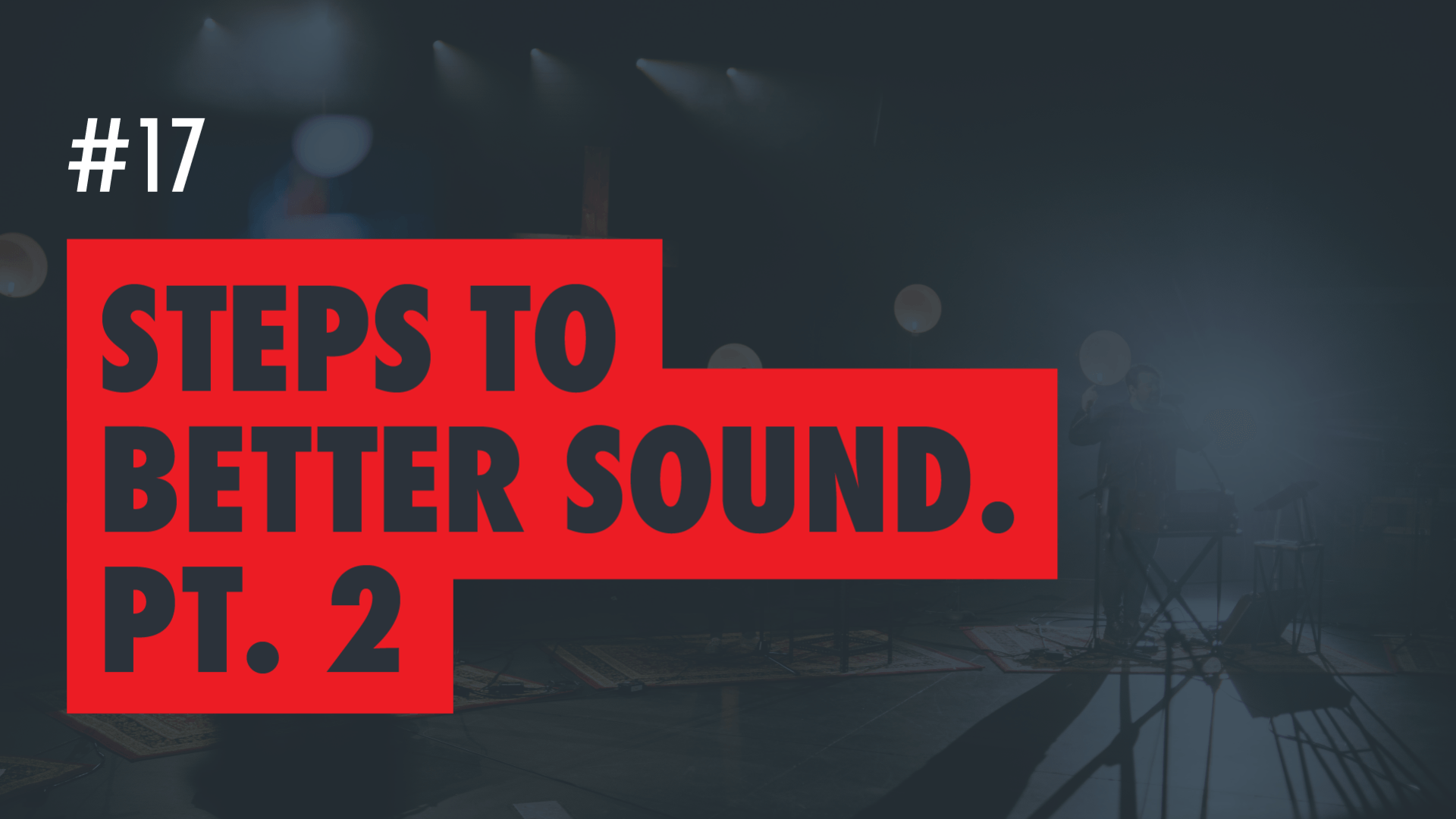 Steps to Better Sound Pt. 2