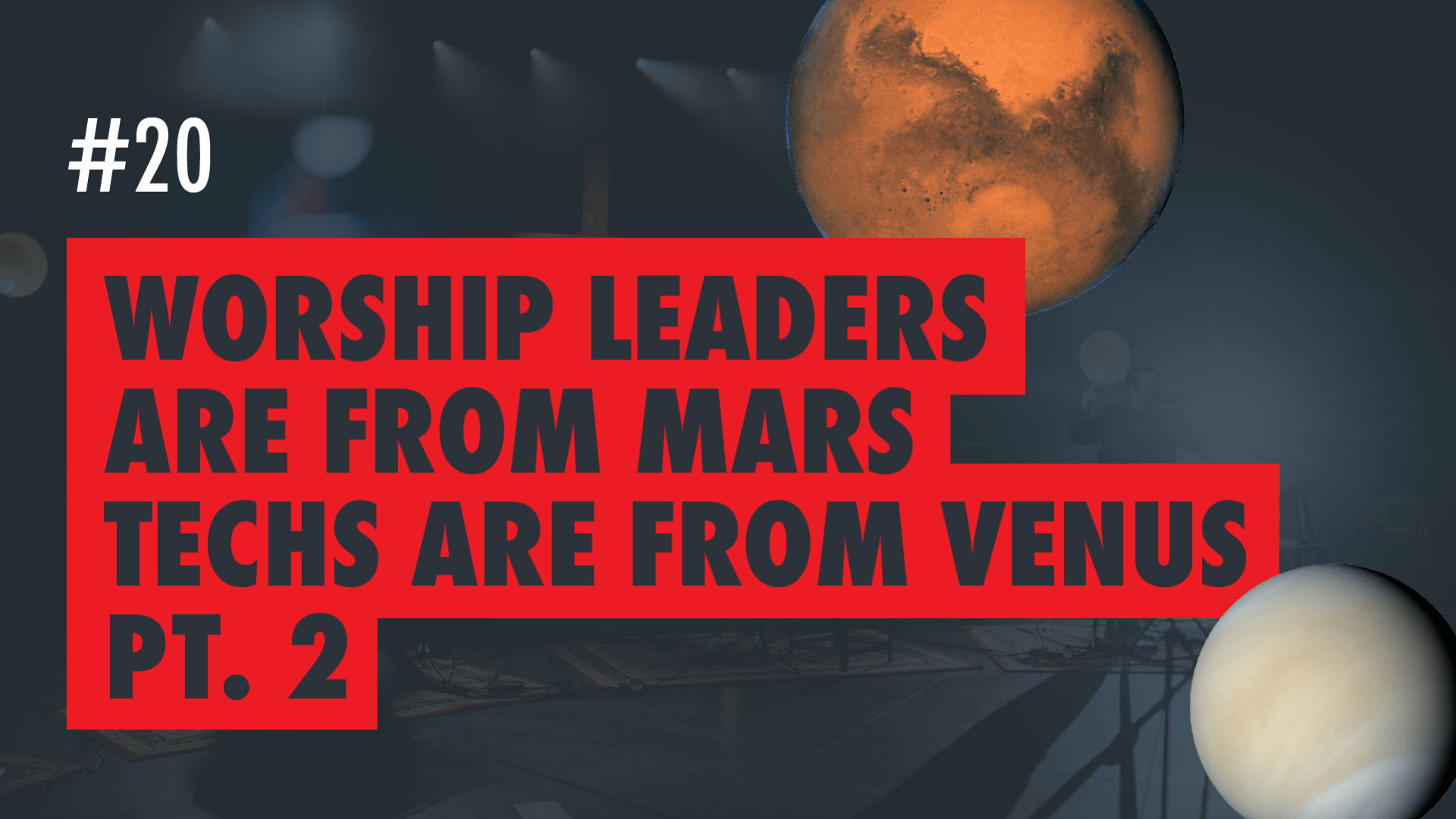Worship Leaders are from Mars, Techs are from Venus