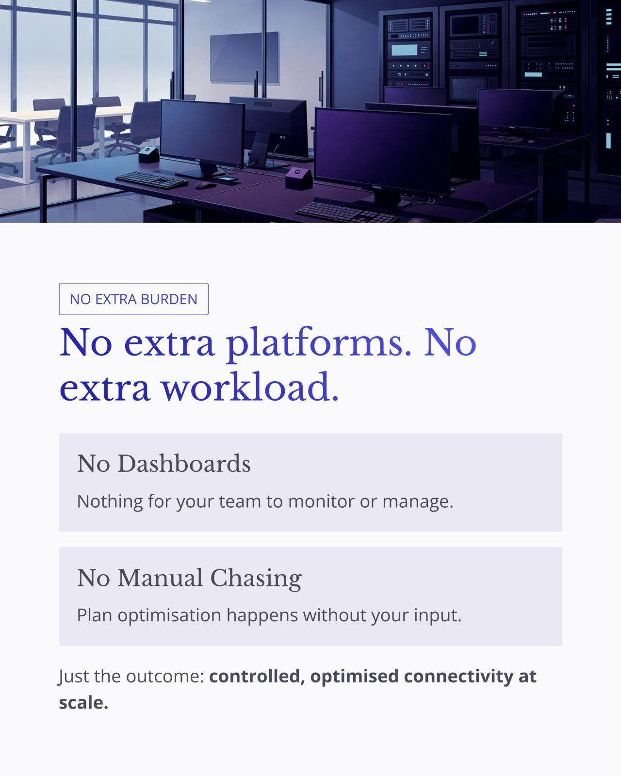 Server room with monitors and headline: “No extra platforms. No extra workload.”