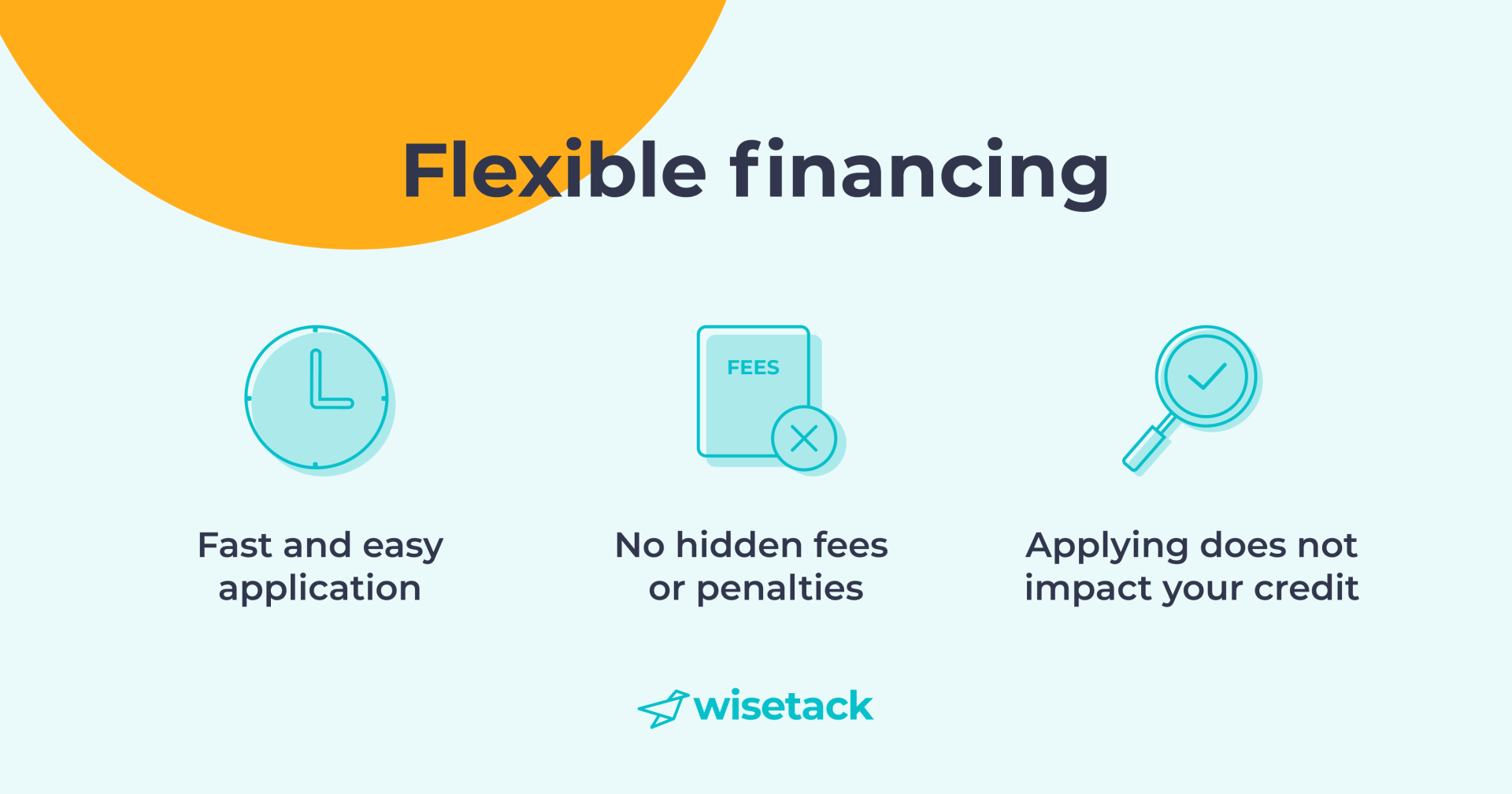 Flexible financing - Fast and easy application - No hidden fees or penalties - Applying does not impact your credit - by wisetack