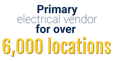 Primary electrical vendor for over 6,000 locations