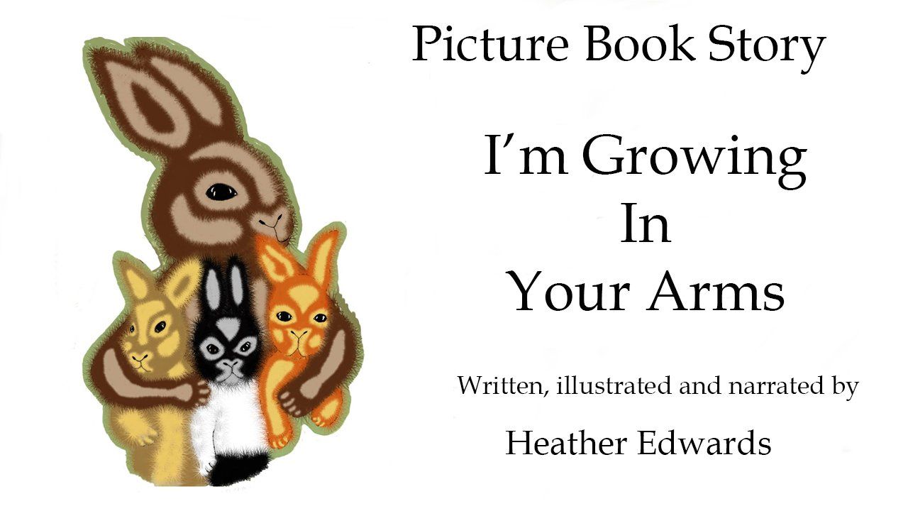 I'm Growing In My Arms Animated Story Heather Edwards