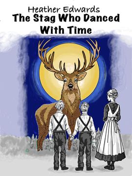 The Stag Who Danced With Time Heather Edwards