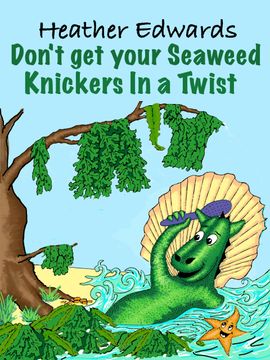 Don't Get Your Seaweed Knickers In A Twist Heather Edwards