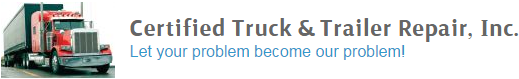 Certified Truck & Trailer Repair, Inc Logo Let your problem become our problem!