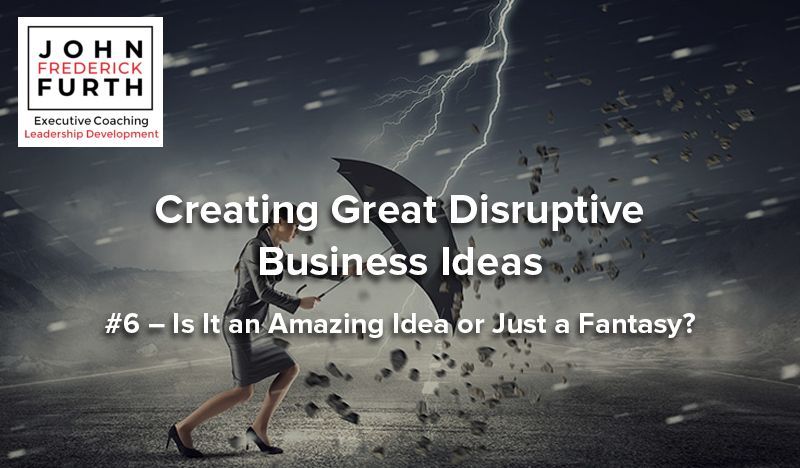 Woman with umbrella in a storm, text: Creating Great Disruptive Business Ideas #6 - Is It an Amazing Idea or Just a Fantasy?