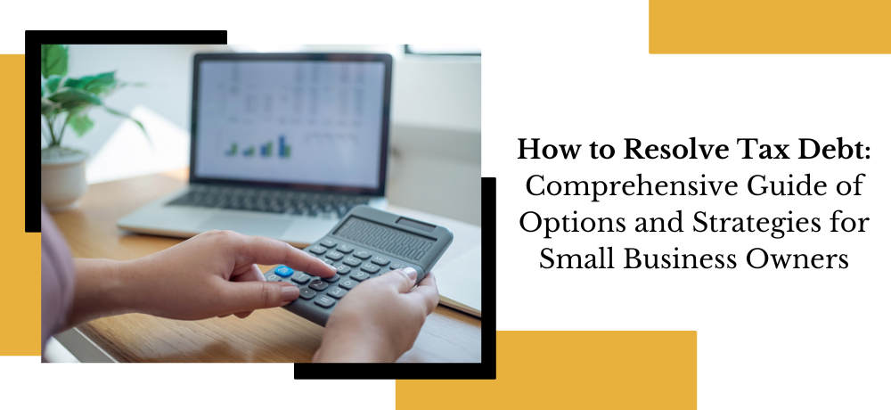 How to resolve tax debt: comprehensive guide of options and strategies for small business owners ban