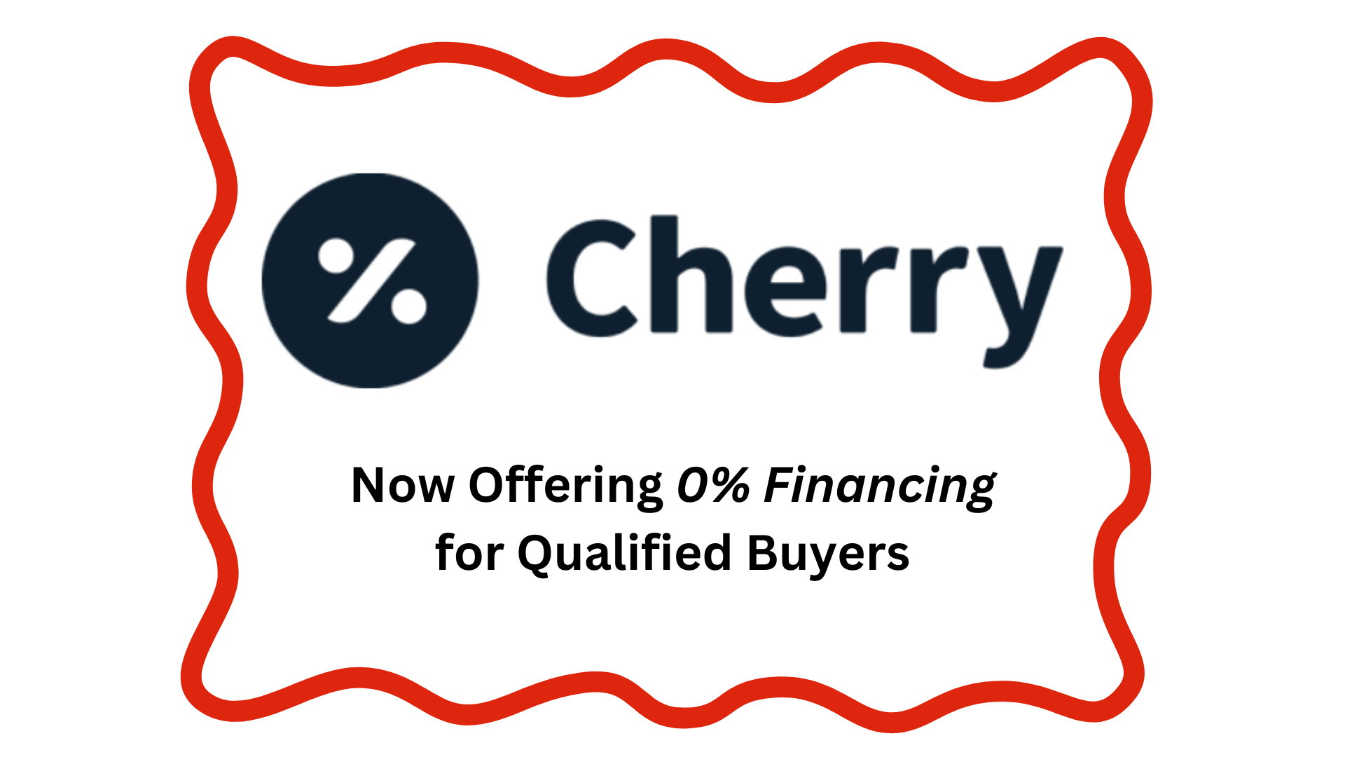 A sign that says `` cherry now offering 0 % financing for qualified buyers ''. A sign that says `` cherry now offering 0 % financing for qualified buyers ''.