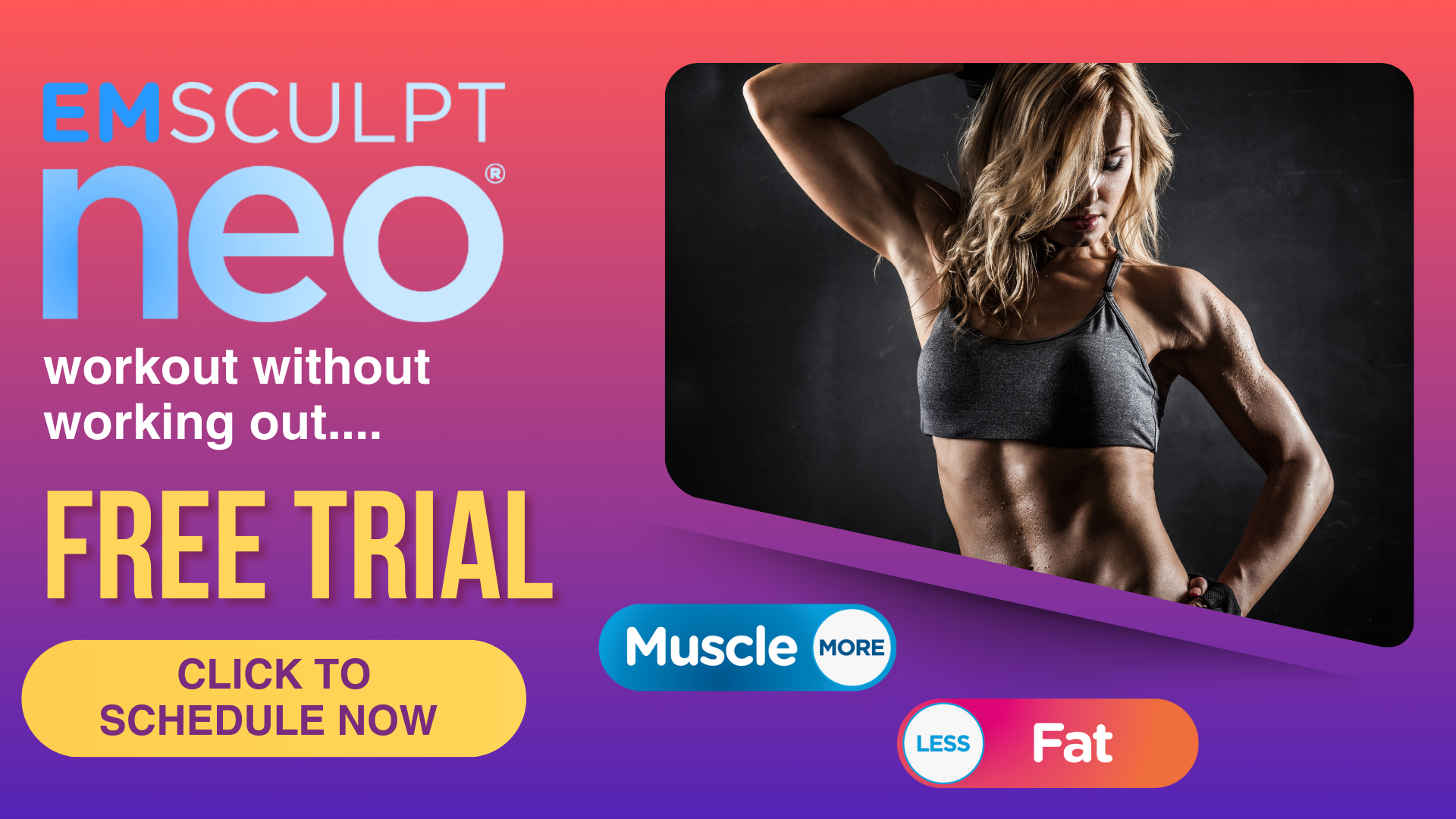 LOE FAT, GAIN MUSCLE WITH EMSCULPT NEO - FREE TRIAL