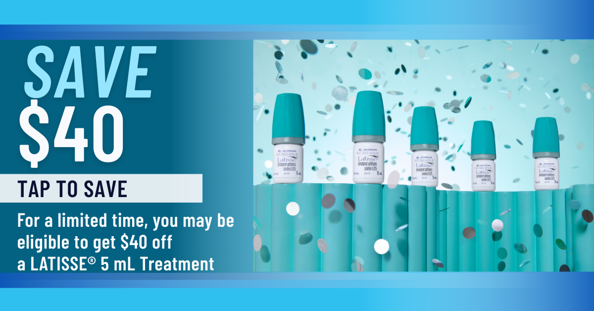 save $40 on Latisse the only FDA-cleared treatment to grow longer and fuller eyelashes
