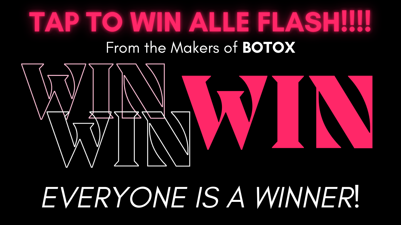 everyone is a winner with ALLE flash from Galderma, the makers of BOTOX, tap to win