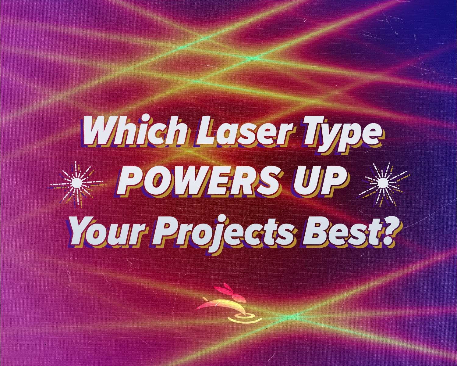 Which Laser Type Powers Up Your Projects Best?