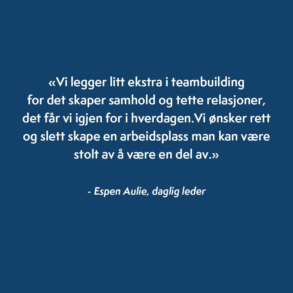 Sitat fra daglig leder Espen Aulie om teambuilding og godt fellesskap på arbeidsplassen