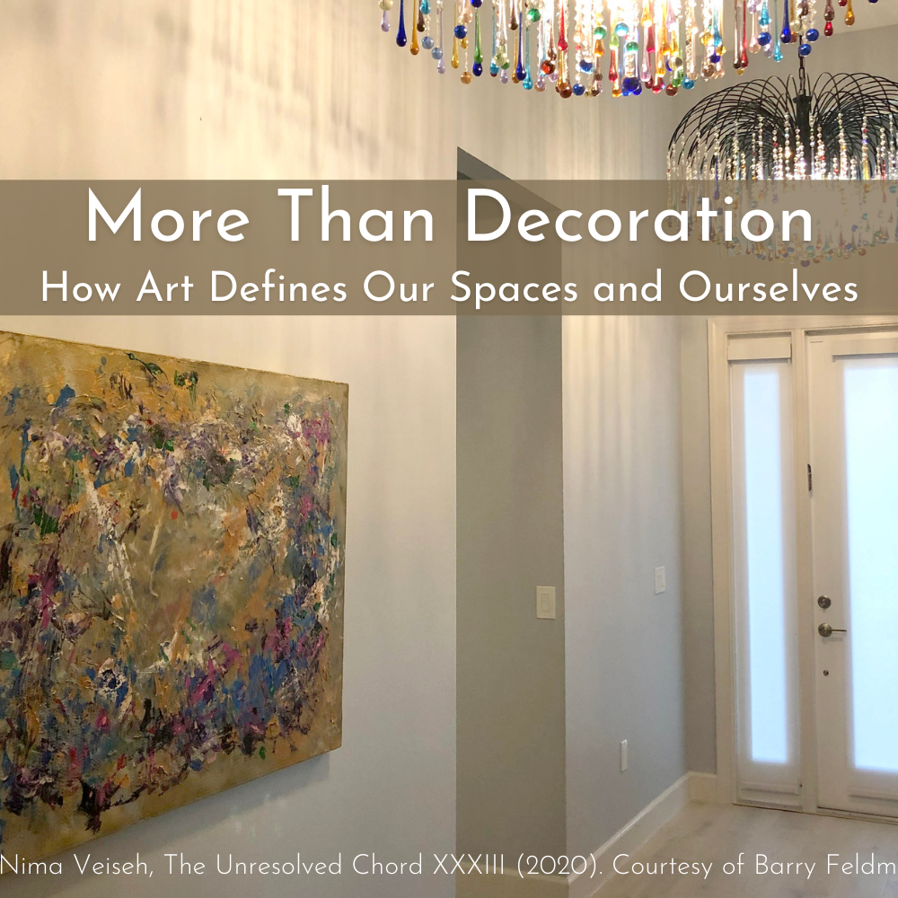More than Decoration: How Art Defines Our Spaces and Ourselves