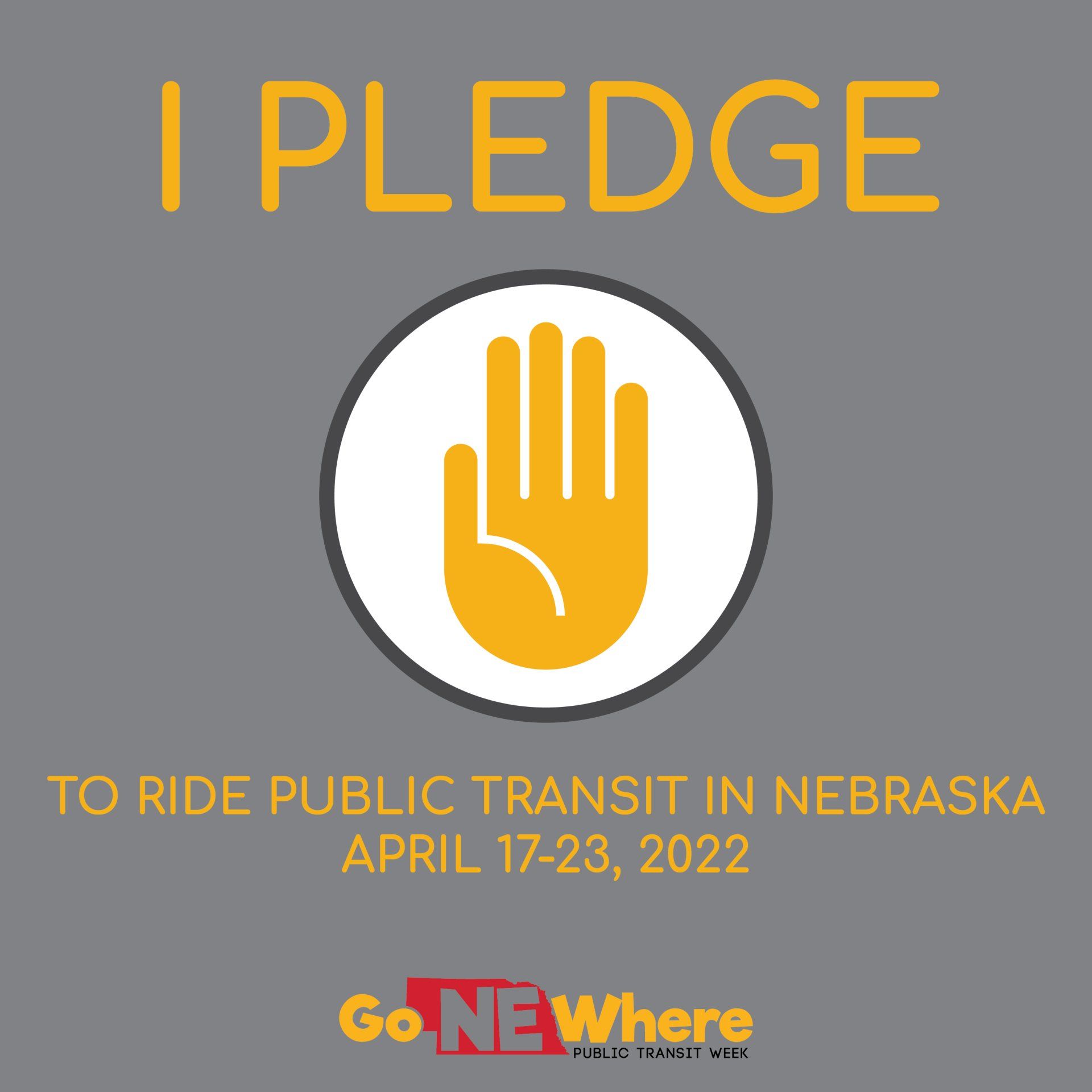 icon of a hand held up with I Pledge to Ride Public Transit in Nebraska April 17-23, 2022 and the Go NE Where Public Transit Week logo