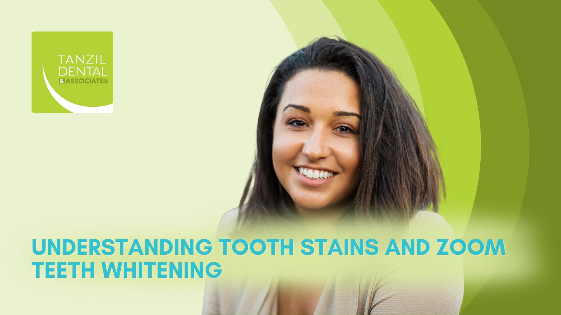 Woman smiling, advertising Zoom teeth whitening. Green background with logo, text: Understanding Tooth Stains and Zoom Teeth Whitening.