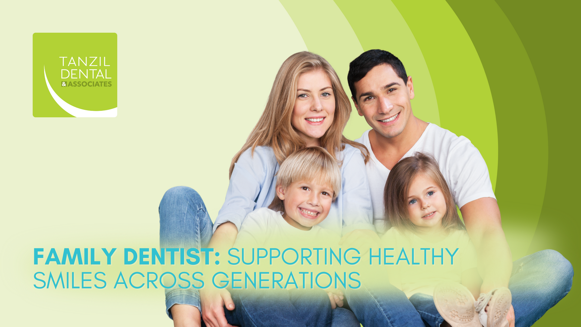Family of four smiling, promoting family dental care. Green and white background.