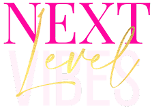 NEXT LEVEL VIBES