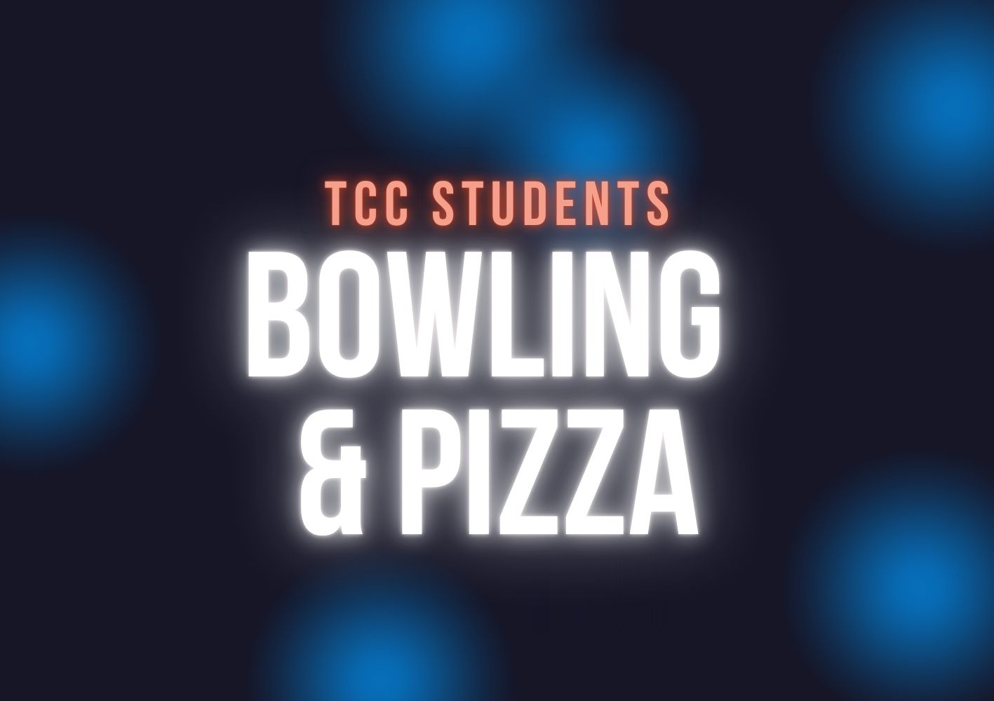 TCC STUDENTS BOWLING & PIZZA