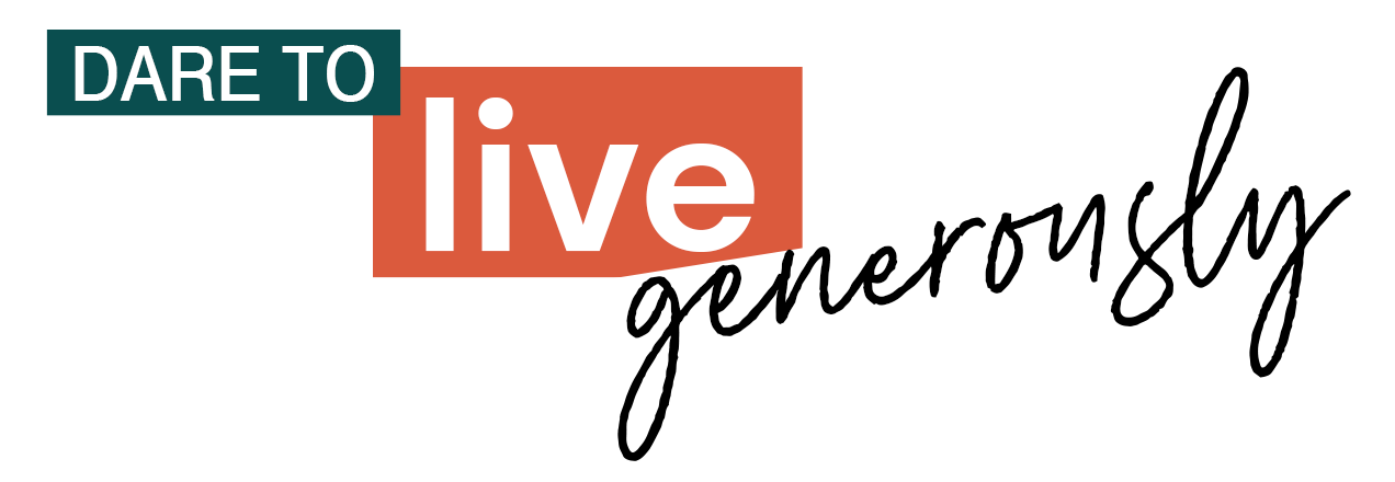 Dare To Live Generously