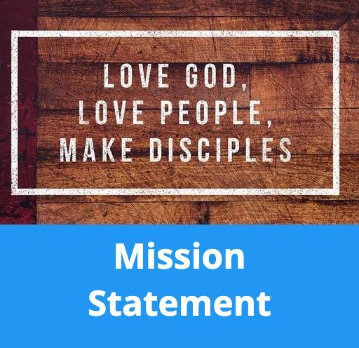 A mission statement that says love god love people make disciples
