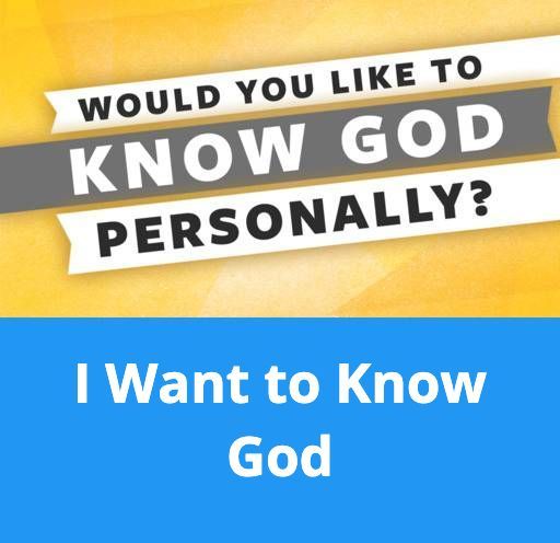 Would you like to know god personally ? i want to know god