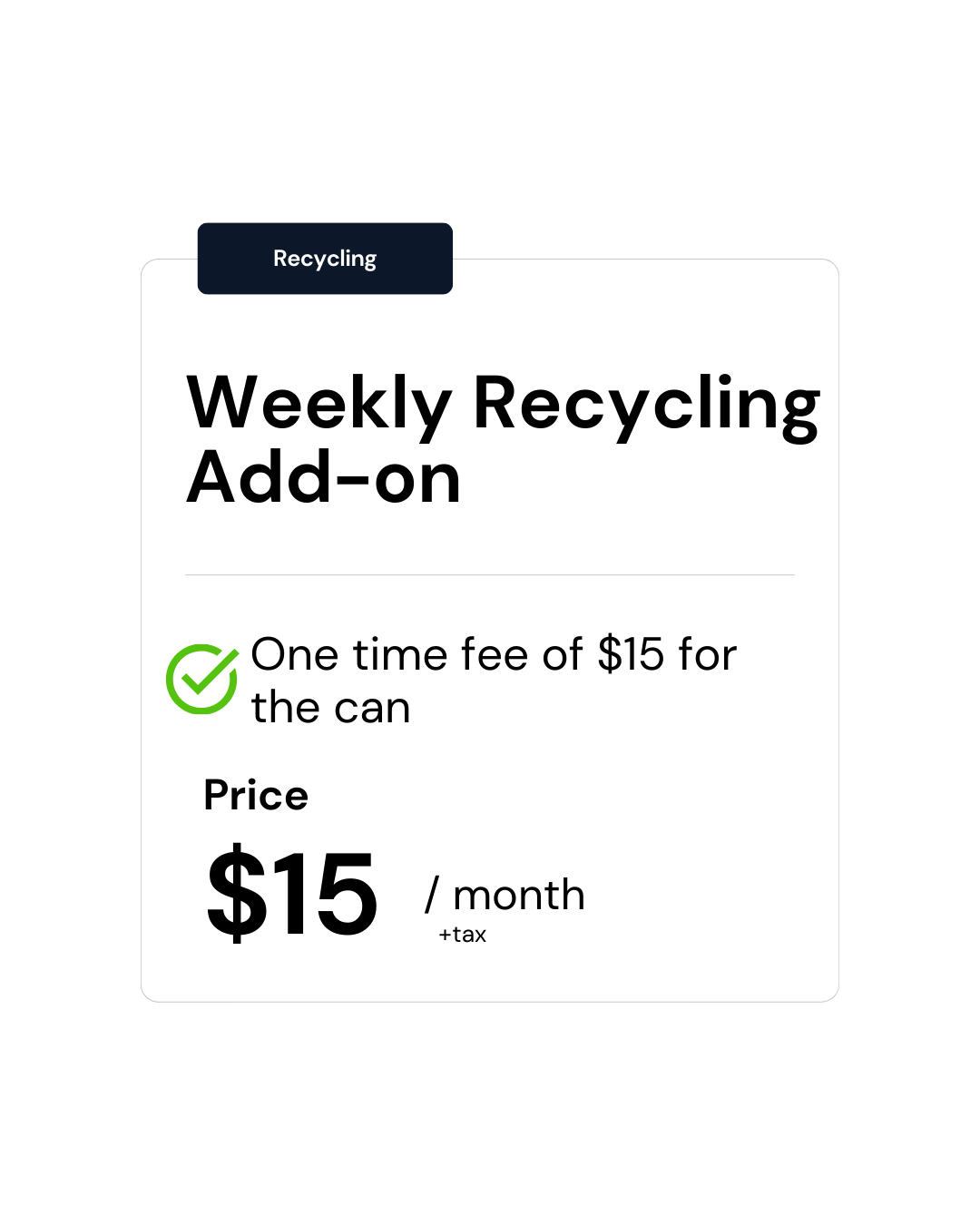 A weekly recycling add-on is a one time fee of $ 50 for the can.