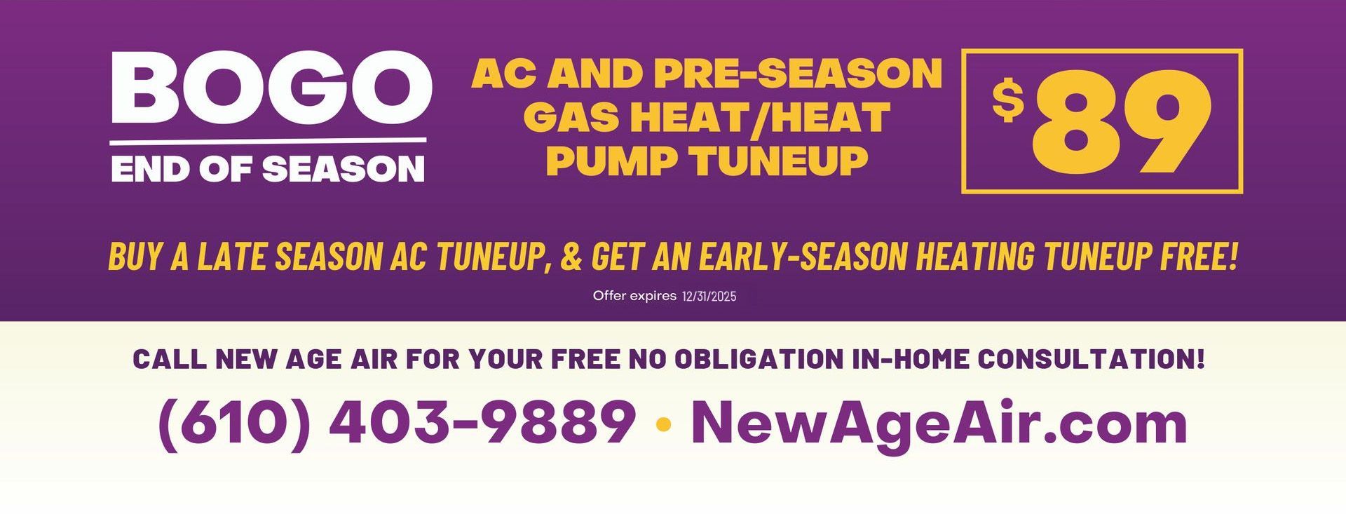 BOGO end-of-season AC tuneup, get free heating tuneup. Offer: $89. Call (610) 403-9889 or NewAgeAir.com.