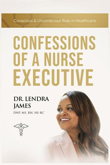 Confessions of a nurse executive by dr. lendra james