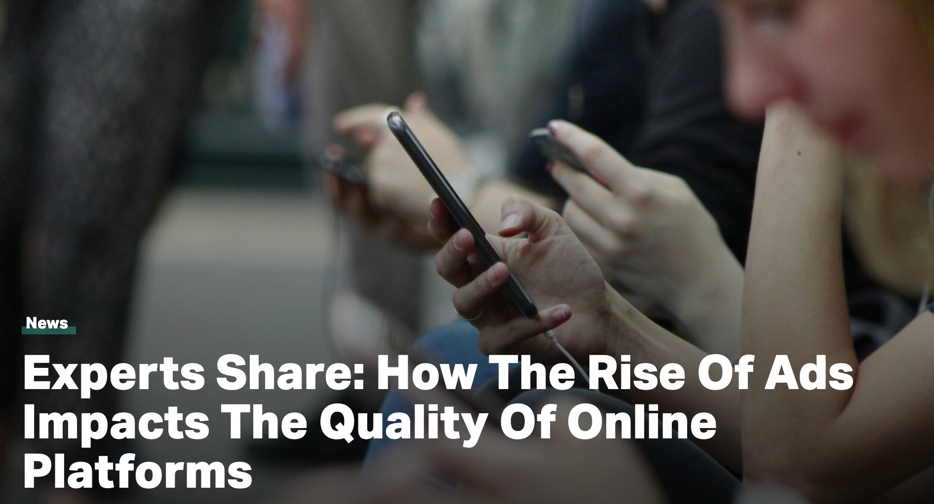 Experts Share: How The Rise Of Ads Impacts The Quality Of Online Platforms