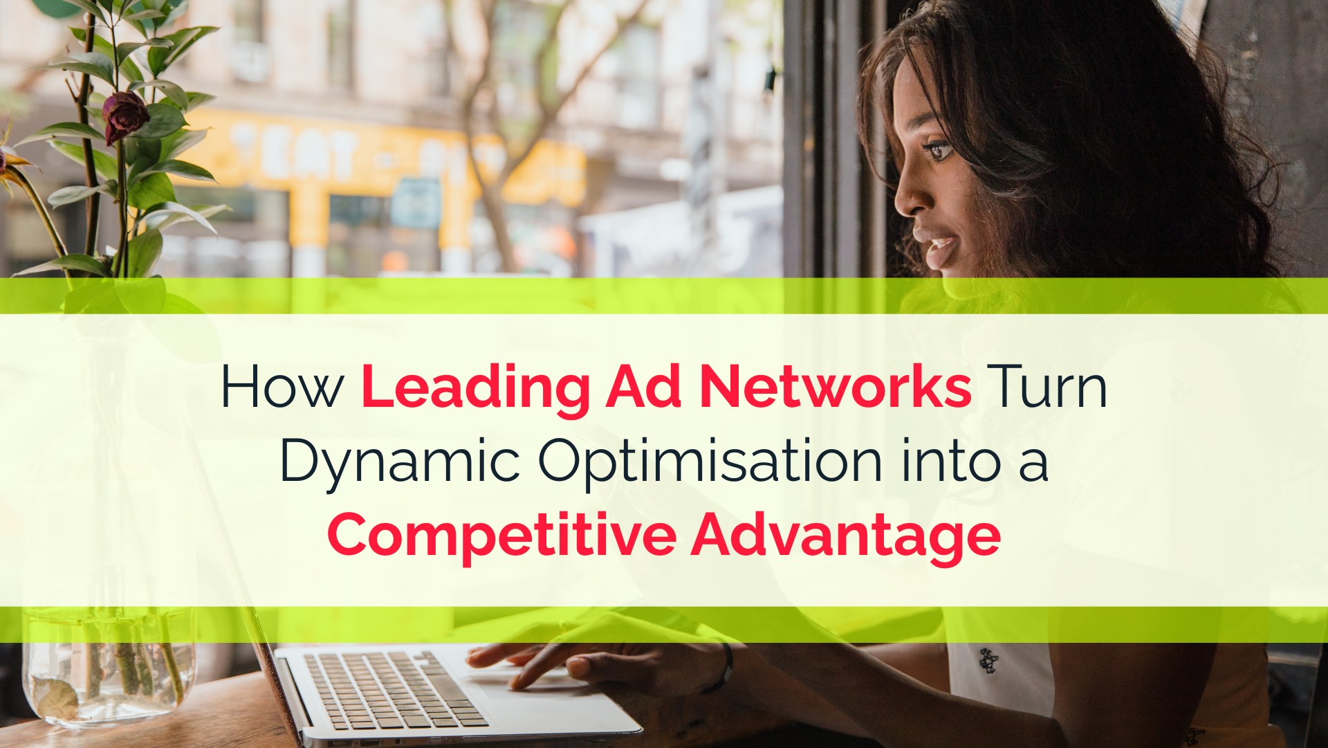How Leading Ad Networks Turn Dynamic Optimisation into a Competitive Advantage