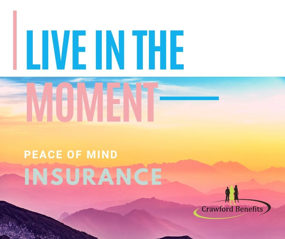 A poster that says live in the moment peace of mind insurance