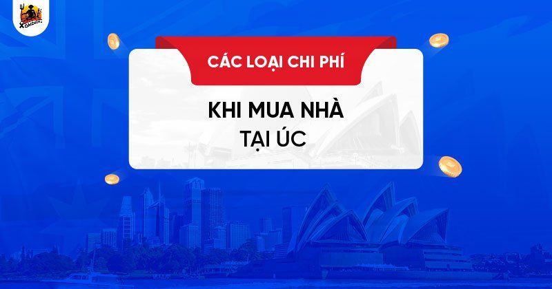 10 loại phí khi mua nhà ở Úc 10 loại phí khi mua nhà ở Úc