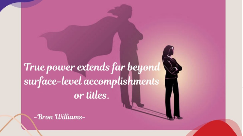 Woman standing with a superhero shadow, quote about true power extending beyond surface accomplishments.