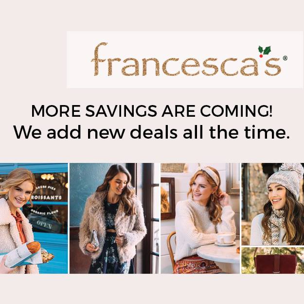 An advertisement for francesca 's says more savings are coming we add new deals all the time